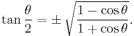 \tan \frac{\theta}{2} = \pm\, \sqrt\frac{1 - \cos \theta}{1 %2B \cos \theta}.\,