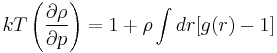 kT\left(\frac{\partial \rho}{\partial p}\right)=1%2B\rho \int d r [g(r)-1] 