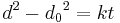  d^2 - {d_0}^2 = kt \,\! 