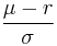  \frac{\mu -r}{\sigma} 