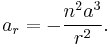 a_r=-\frac{n^2a^3}{r^2}. 