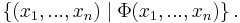 \{ (x_1,...,x_n) \mid \Phi(x_1,...,x_n) \}\,.