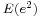 \scriptstyle E(e^2)