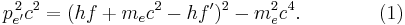 p_{e'}^{\, 2}c^2 = (hf %2B m_{e}c^2- hf')^2-m_{e}^2c^4. \qquad\qquad (1) \!