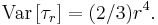 \mathrm{Var} \left[ \tau_{r} \right] = (2/3) r^{4}.