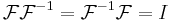 \mathcal{F}\mathcal{F}^{-1} = \mathcal{F}^{-1}\mathcal{F} = I