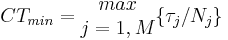 CT_{min} = \begin{matrix}max\\j=1,M \end{matrix}\lbrace \tau_j/N_j \rbrace