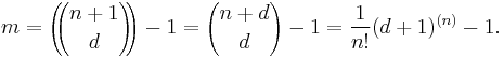 m= \left(\!\!{n %2B 1 \choose d}\!\!\right) - 1 = {n%2Bd \choose d} - 1 = \frac{1}{n!}(d%2B1)^{(n)} - 1.