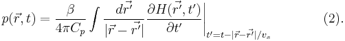 \left.p(\vec{r},t)=\frac{\beta}{4 \pi C_p} \int \frac{d \vec{r'}}{|\vec{r}-\vec{r'}|} \frac{\partial H(\vec{r'},t')}{\partial t'} \right|_{t'=t-|\vec{r}-\vec{r'}|/v_s} \qquad \quad \,\,\,\,(2). 