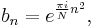 b_n = e^{\frac{\pi i}{N} n^2 },