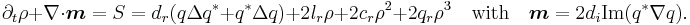  \partial_t \rho %2B \nabla \cdot \boldsymbol{m} = S = d_r
(q \Delta q^{\ast} %2B q^{\ast} \Delta q) %2B 2 l_r \rho %2B 2 c_r
\rho^2 %2B 2 q_r \rho^3 \quad\text{with} \quad\boldsymbol{m} = 2
d_i \text{Im}(q^{\ast}\nabla q).