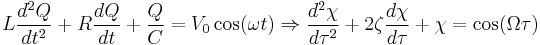  L \frac{d^2 Q}{dt^2} %2B R \frac{d Q}{d t} %2B \frac{Q}{C} = V_0 \cos(\omega t) \Rightarrow \frac{d^2 \chi}{d \tau^2} %2B 2 \zeta \frac{d \chi}{d\tau} %2B \chi = \cos(\Omega \tau) 