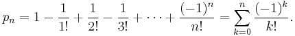 p_n = 1-\frac{1}{1!}%2B\frac{1}{2!}-\frac{1}{3!}%2B\cdots%2B\frac{(-1)^n}{n!} = \sum_{k = 0}^n \frac{(-1)^k}{k!}.