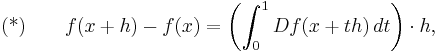 \text{(*)} \qquad f(x%2Bh)-f(x) = \left(\int_0^1 Df(x%2Bth)\,dt\right)\cdot h,