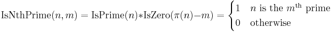 \operatorname{IsNthPrime}(n,m) =
  \operatorname{IsPrime}(n) * \operatorname{IsZero}(\pi(n) - m) =
  \begin{cases}
   1 & n \text{ is the } m^\text{th} \text{ prime} \\
   0 & \text{otherwise}
  \end{cases}
