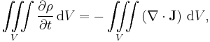  {\iiint\limits_V {\partial \rho \over \partial t} \,\mathrm{d}V} =  {- \iiint\limits_V\left(\nabla\cdot\mathbf{J}\right) \, \mathrm{d}V}, 