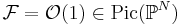 \mathcal F = \mathcal O(1) \in \mathrm{Pic}(\mathbb P^N)