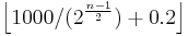 \left \lfloor 1000/(2^{\frac{n-1}{2}})%2B0.2 \right \rfloor