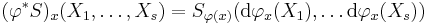  (\varphi^*S)_x(X_1,\ldots, X_s) = S_{\varphi(x)}(\mathrm d\varphi_x(X_1),\ldots \mathrm d\varphi_x(X_s))