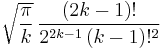 \sqrt{\frac{\pi}{ k }}\,\frac{\left ( 2k-1 \right )!}{2^{2k-1}\left ( k-1 \right )!^{2}}