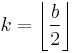 k = \left\lfloor\frac{b}{2}\right\rfloor