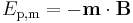 E_\mathrm{p,m} = -\mathbf{m}\cdot \mathbf{B}