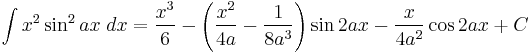 \int x^2\sin^2 {ax}\;dx = \frac{x^3}{6} - \left( \frac {x^2}{4a} - \frac{1}{8a^3} \right) \sin 2ax - \frac{x}{4a^2} \cos 2ax %2BC\!