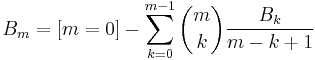  B_m = \left[ m = 0 \right] -\sum_{k=0}^{m-1}\binom mk\frac{B_k}{m-k%2B1} 