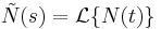 \tilde{N}(s) = \mathcal{L}\{N(t)\}