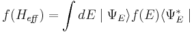 
f(H_{\mathit{eff}})= \int dE \mid \Psi_{E}\rangle f(E) \langle \Psi_{E}^* \mid
