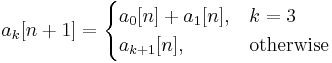 a_k[n%2B1] = \begin{cases}
a_0[n] %2B a_1[n],     & k = 3 \\
a_{k%2B1}[n],          & \mbox{otherwise}
\end{cases}
