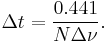 \Delta t = \frac{0.441}{N \Delta\nu}.