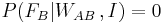 P(F_B | W_{AB}\,,I) = 0