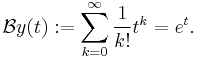 \mathcal{B}y(t)�:= \sum_{k=0}^\infty \frac{1}{k!}t^k = e^t.