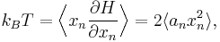 
k_{B} T = \Bigl\langle x_{n} \frac{\partial H}{\partial x_{n}}\Bigr\rangle = 2\langle a_n x_n^2 \rangle,
