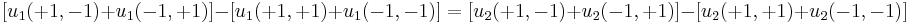 
[u_{1}(%2B1,-1)%2Bu_1(-1,%2B1)]-[u_1(%2B1,%2B1)%2Bu_1(-1,-1)] =
[u_{2}(%2B1,-1)%2Bu_2(-1,%2B1)]-[u_2(%2B1,%2B1)%2Bu_2(-1,-1)] 
