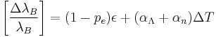 \left[\frac{\Delta \lambda_B}{\lambda_B}\right]= (1-p_e)\epsilon %2B (\alpha_\Lambda %2B \alpha_n)\Delta T