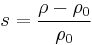 s = \frac{\rho - \rho_0}{\rho_0}