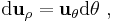  \mathrm{d} \mathbf{u}_{\rho} = \mathbf{u}_{\theta} \mathrm{d}\theta \ , 