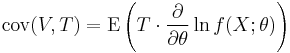 
{\rm cov}(V,T)
=
{\rm E}
\left(
 T \cdot \frac{\partial}{\partial\theta} \ln f(X;\theta)
\right)
