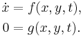 \begin{align}\dot x&=f(x,y,t),\\0&=g(x,y,t).\end{align}