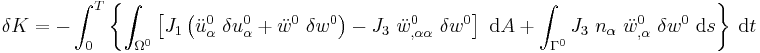 
   \delta K = 
      -\int_0^T \left\{ \int_{\Omega^0} \left[
      J_1\left(\ddot{u}^0_{\alpha}~\delta u^0_\alpha 
               %2B \ddot{w}^0~\delta w^0\right) 
      - J_3~\ddot{w}^0_{,\alpha\alpha}~\delta w^0\right] ~\mathrm{d}A
      %2B \int_{\Gamma^0} J_3~n_\alpha~\ddot{w}^0_{,\alpha}~\delta w^0~\mathrm{d}s
     \right\}~\mathrm{d}t 
