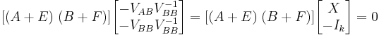 [(A%2BE) \; (B%2BF)] \begin{bmatrix} -V_{AB} V_{BB}^{-1} \\ -V_{BB} V_{BB}^{-1}\end{bmatrix} = [(A%2BE) \; (B%2BF)] \begin{bmatrix} X\\ -I_k\end{bmatrix} =  0