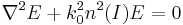 \nabla^2 E %2B k_0^2 n^2 (I) E = 0