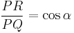 \frac{PR}{PQ} = \cos \alpha\,