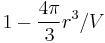 1 - \frac{4\pi}{3}r^3/V