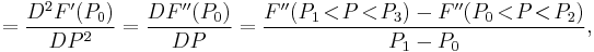 =\frac{D^2F'(P_0)}{DP^2}=\frac{DF''(P_0)}{DP}=\frac{F''(P_1\!<\!P\!<\!P_3)-F''(P_0\!<\!P\!<\!P_2)}{P_1-P_0},\,\!