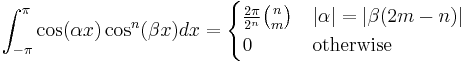 \int_{-\pi}^\pi \cos(\alpha x)\cos^n(\beta x) dx = \begin{cases}
\frac{2 \pi}{2^n} \binom{n}{m} & |\alpha|= |\beta (2m-n)| \\
0 & \text{otherwise}
\end{cases} 