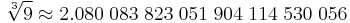  \sqrt[3]{9} \approx2.080 \; 083 \; 823 \; 051 \; 904 \; 114 \; 530 \; 056 