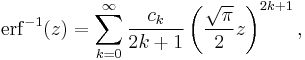 \operatorname{erf}^{-1}(z)=\sum_{k=0}^\infin\frac{c_k}{2k%2B1}\left (\frac{\sqrt{\pi}}{2}z\right )^{2k%2B1}, \,\!